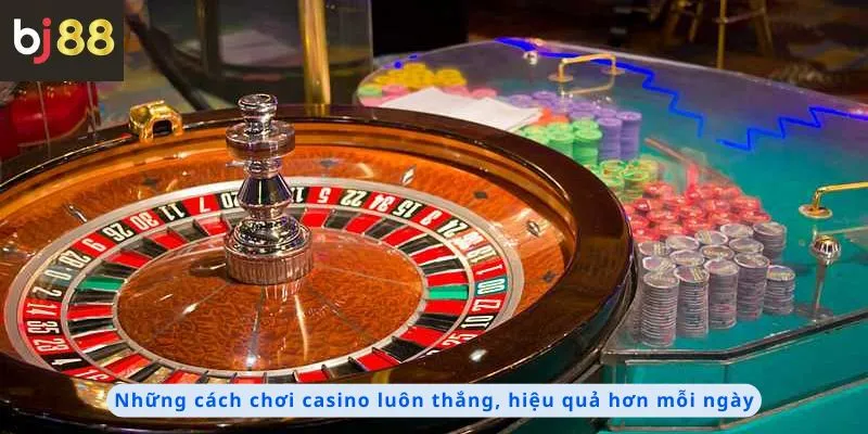 Những cách chơi luôn thắng và hiệu quả